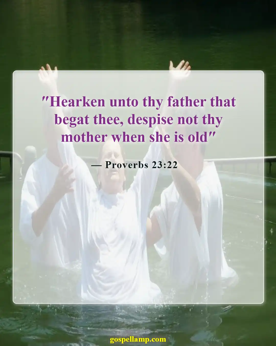 Proverbs 23:22 :- Honor your parents; they guide your life