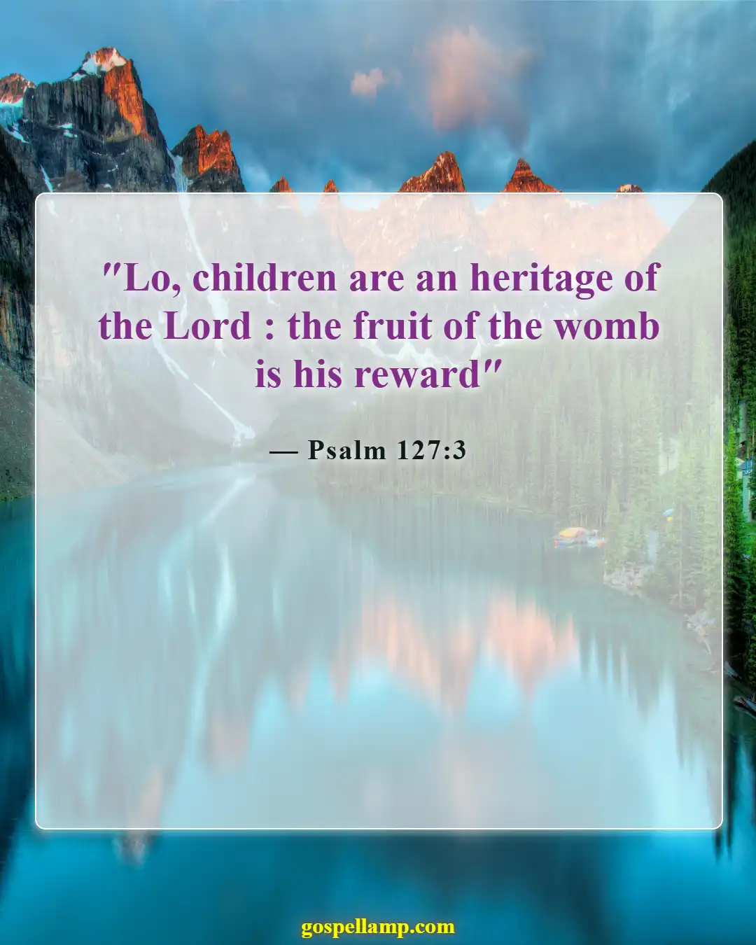 Psalm 127:3 :- Children are a heritage from the Lord