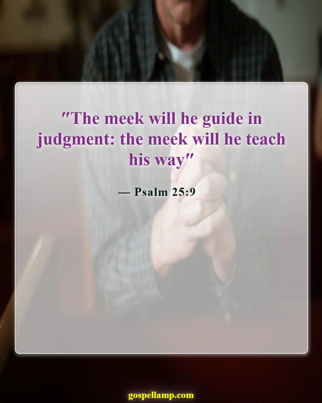 Bible Verses About Humble Yourself Under The Mighty Hand Of God (Psalm 25:9)
