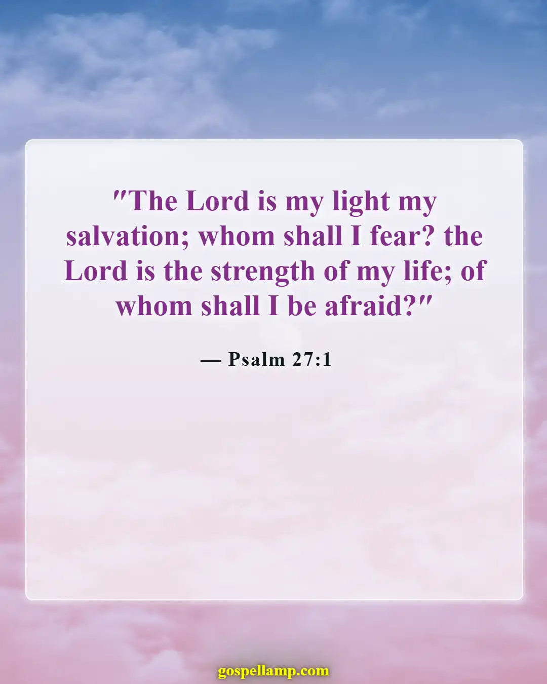 Psalm 27:1 :- The Lord is my strength and light