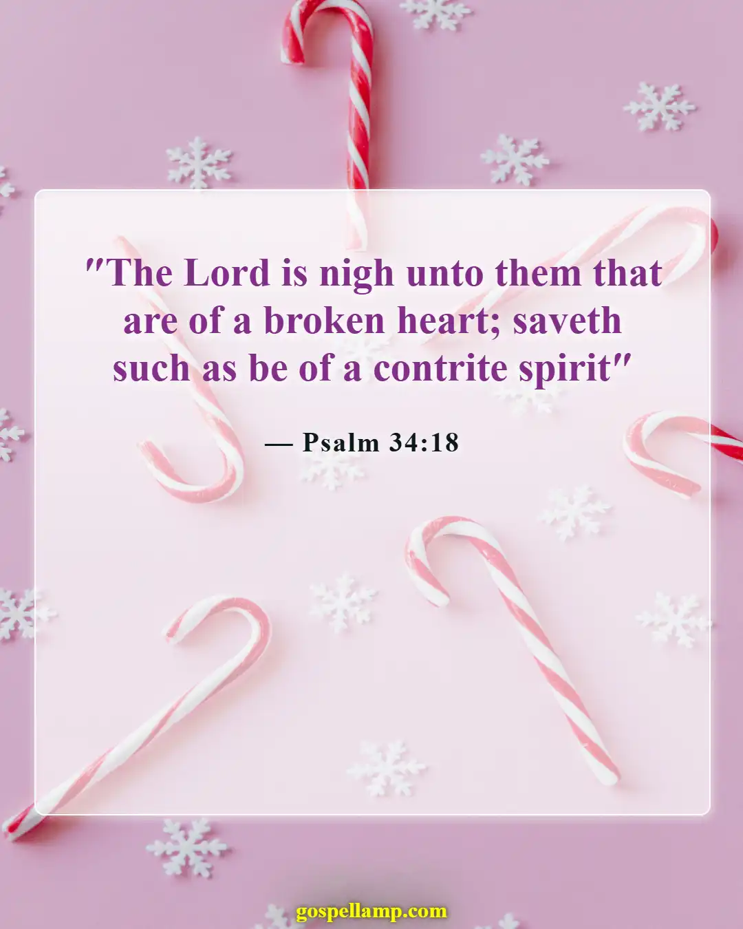 Psalm 34:18 :- God is close to the brokenhearted