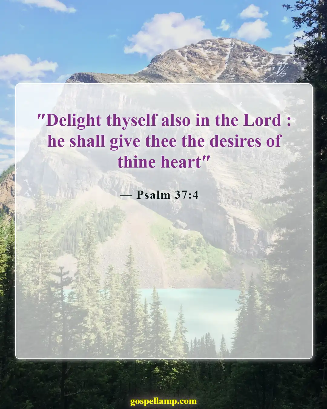 Psalm 37:4 :- Delight in God, receive desires of heart