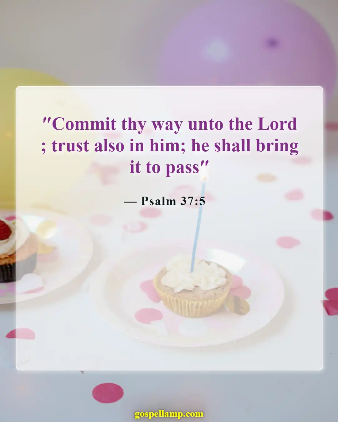 Psalm 37:5 :- Commit your ways to the Lord daily