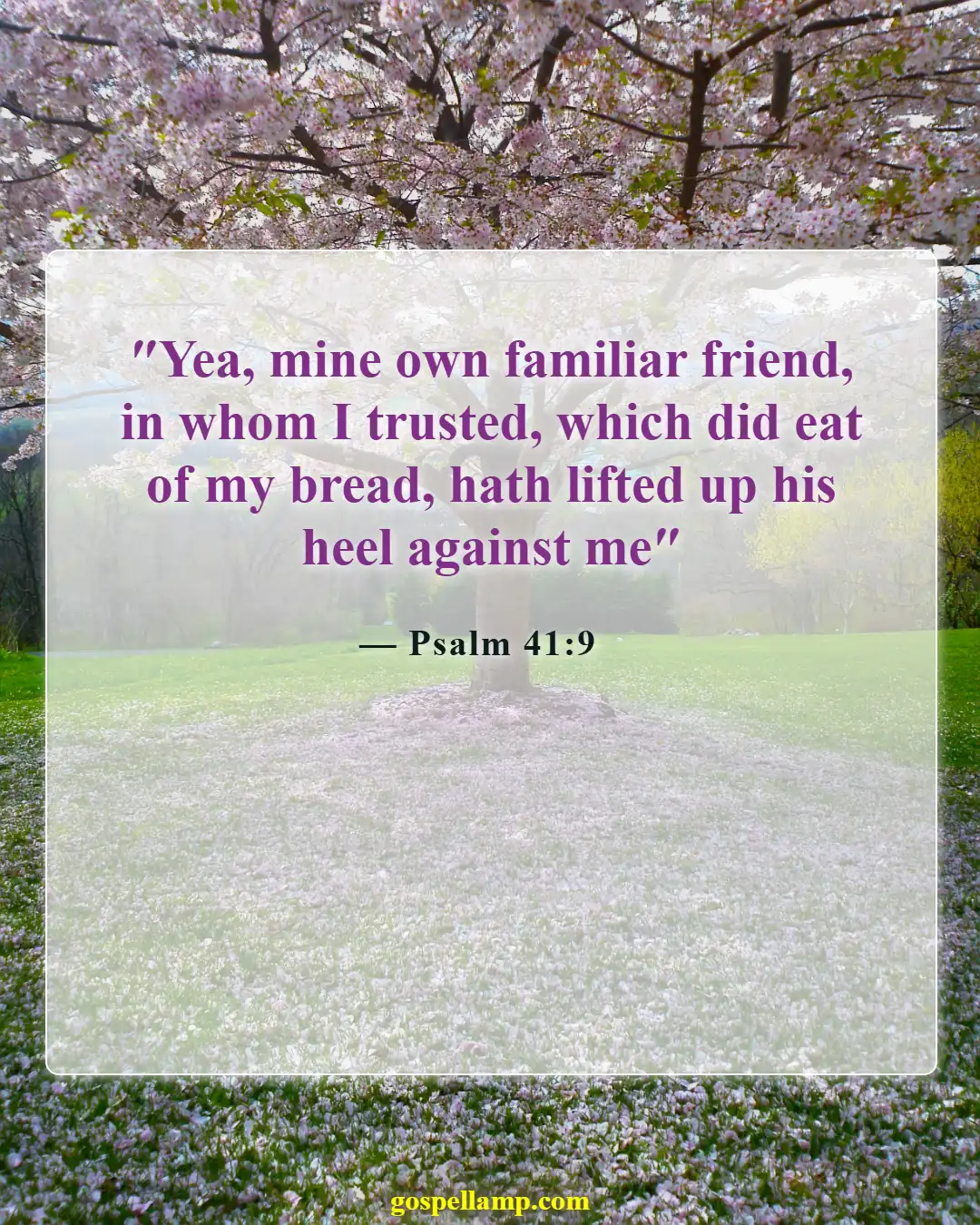 Psalm 41:9 :- Betrayal by trusted friends causes deep sorrow