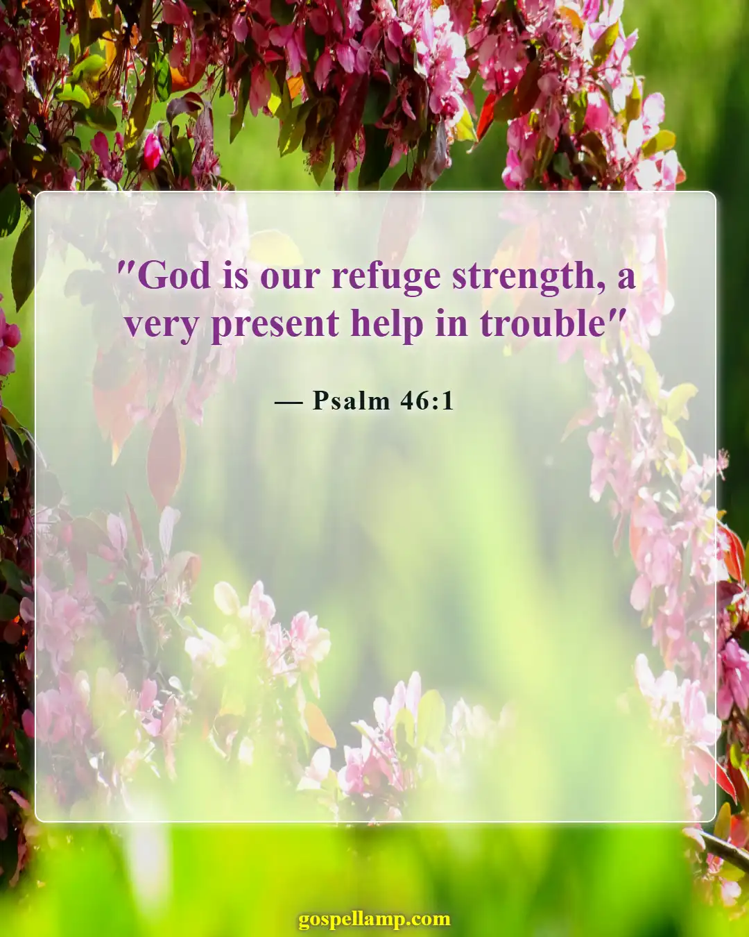 Psalm 46:1 :- God is our refuge and strength always