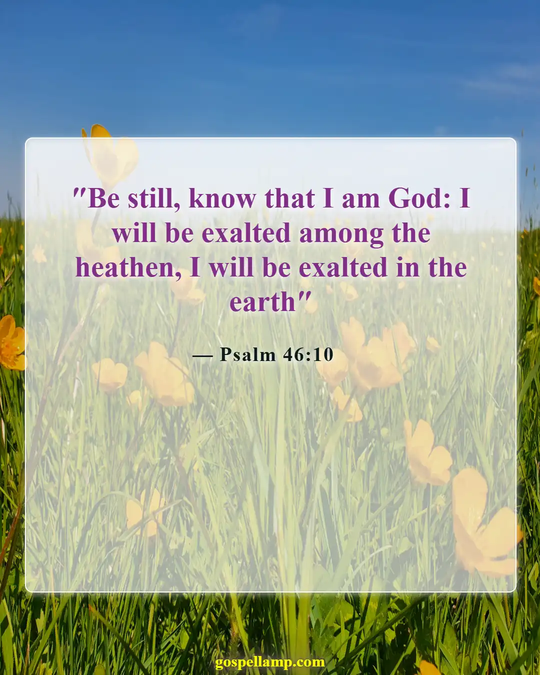 Psalm 46:10 :- Be still and know God’s presence