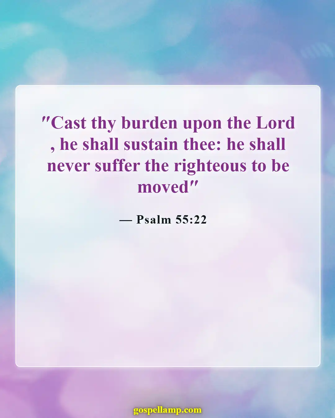 Psalm 55:22 :- Cast your burdens on the Lord