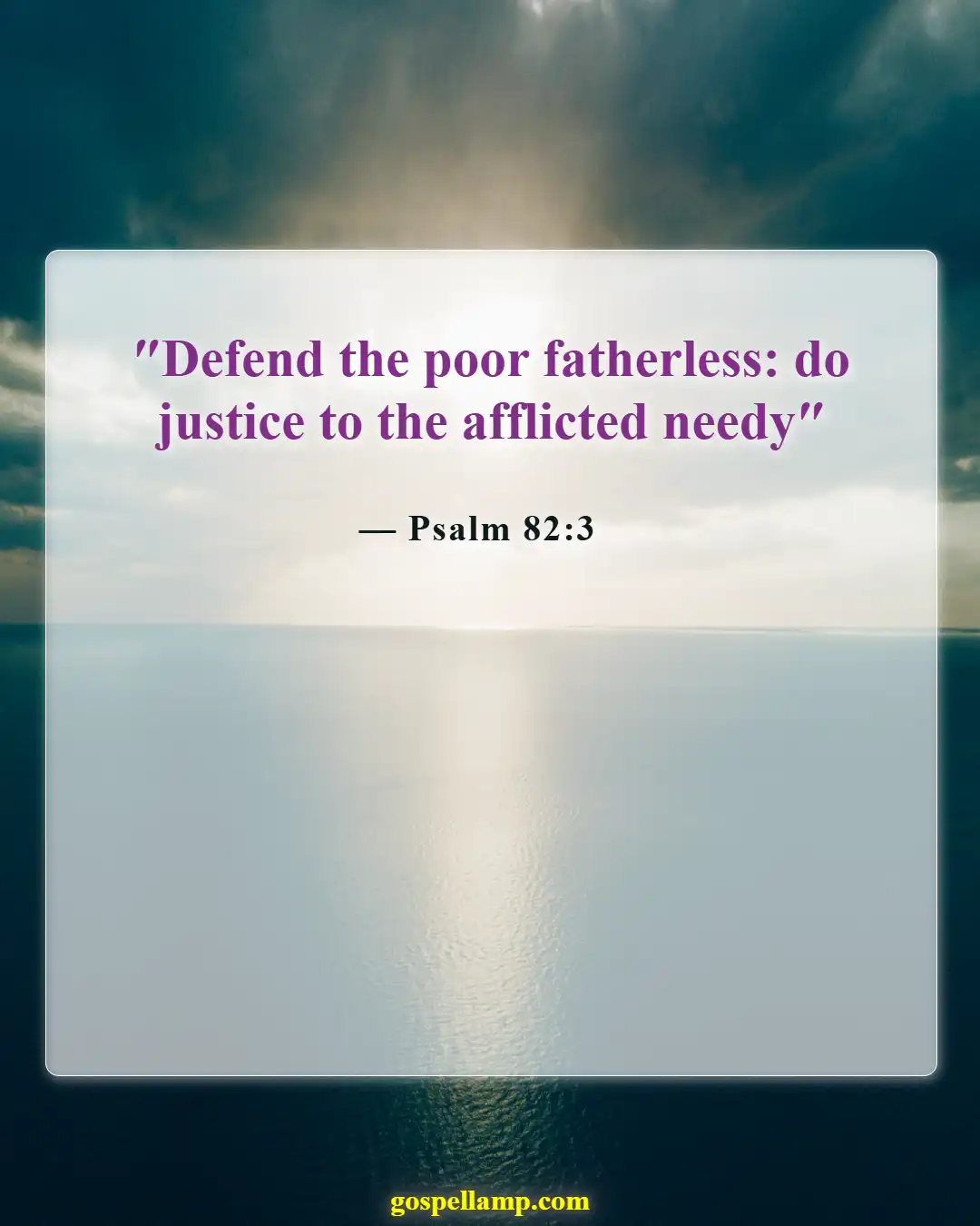 Psalm 82:3 :- Defend the weak and helpless in need