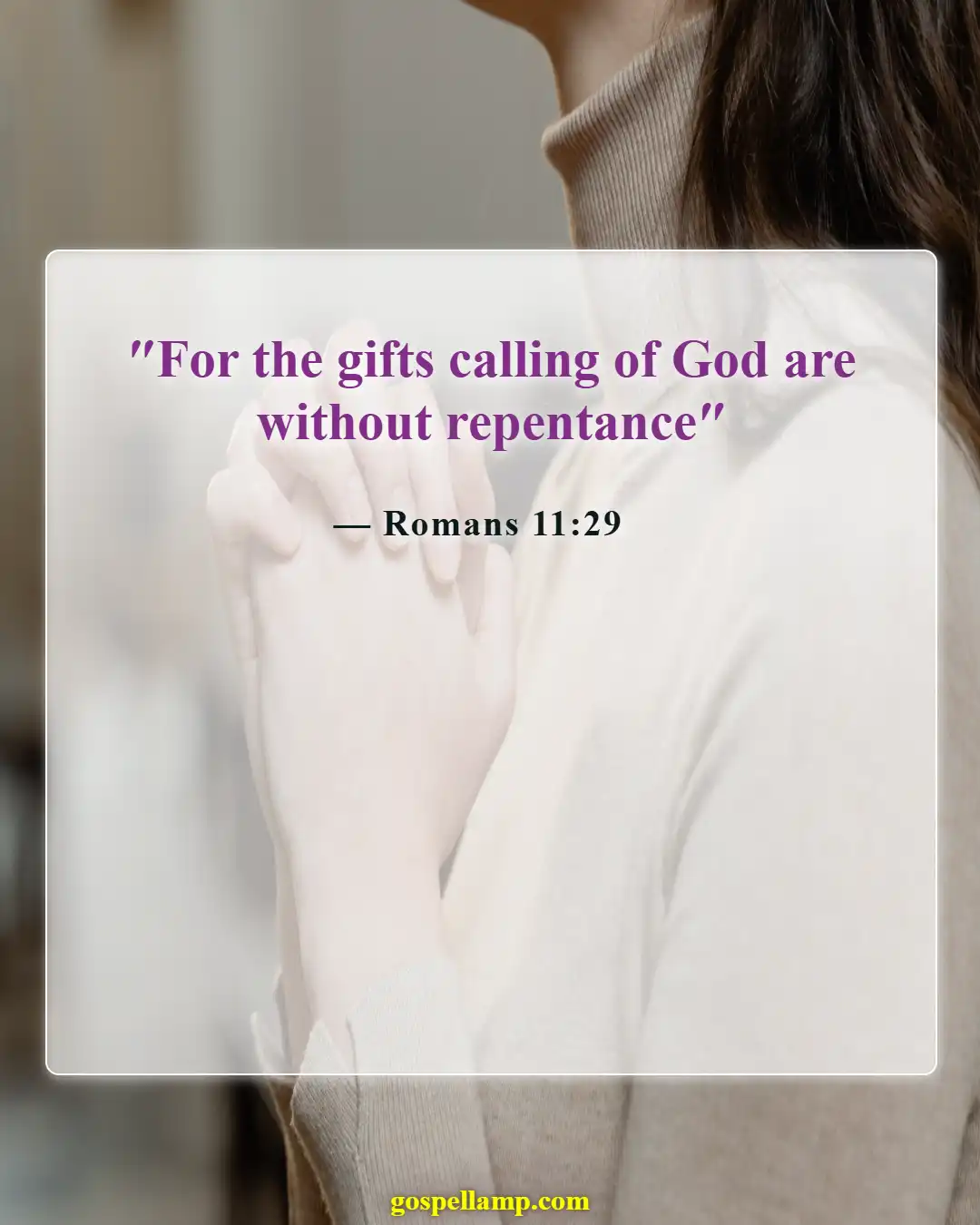 Romans 11:29 :- God's gifts and calling are irrevocable