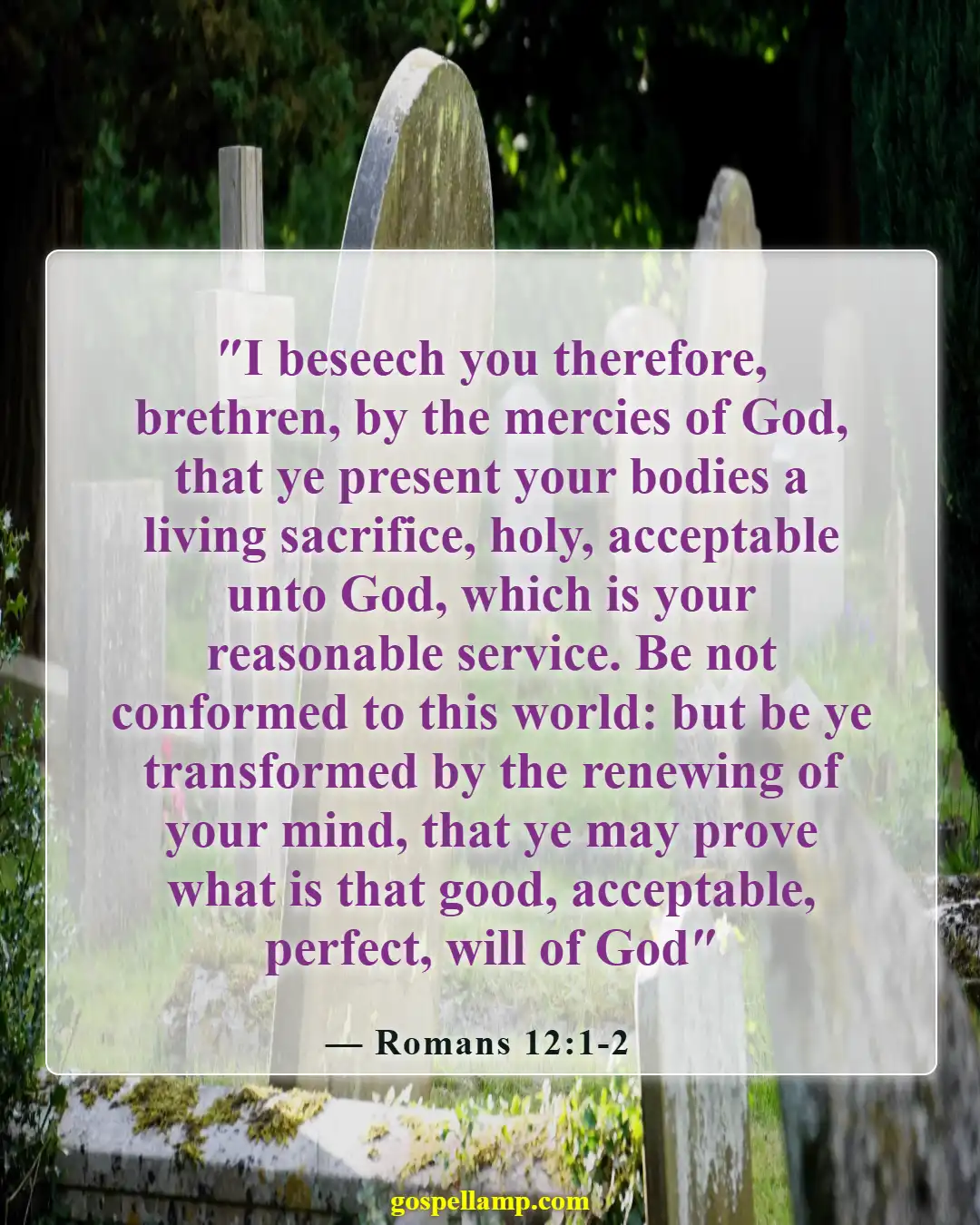 Romans 12:1-2 :- Present your bodies as living sacrifices