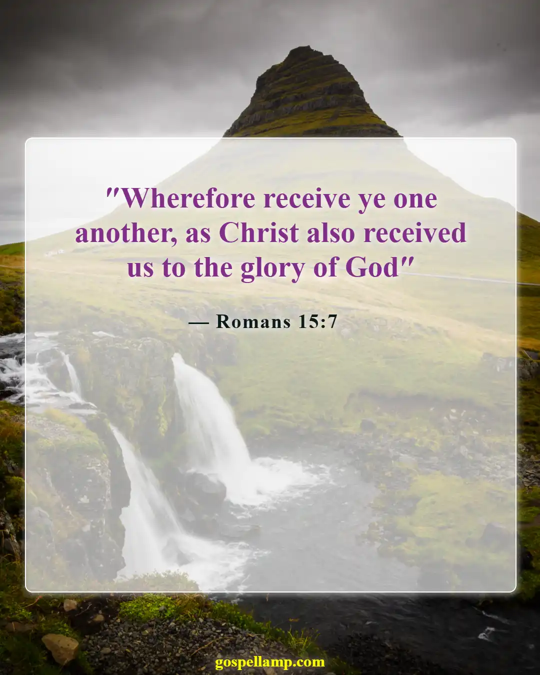 Romans 15:7 :- Accept one another as Christ accepted you