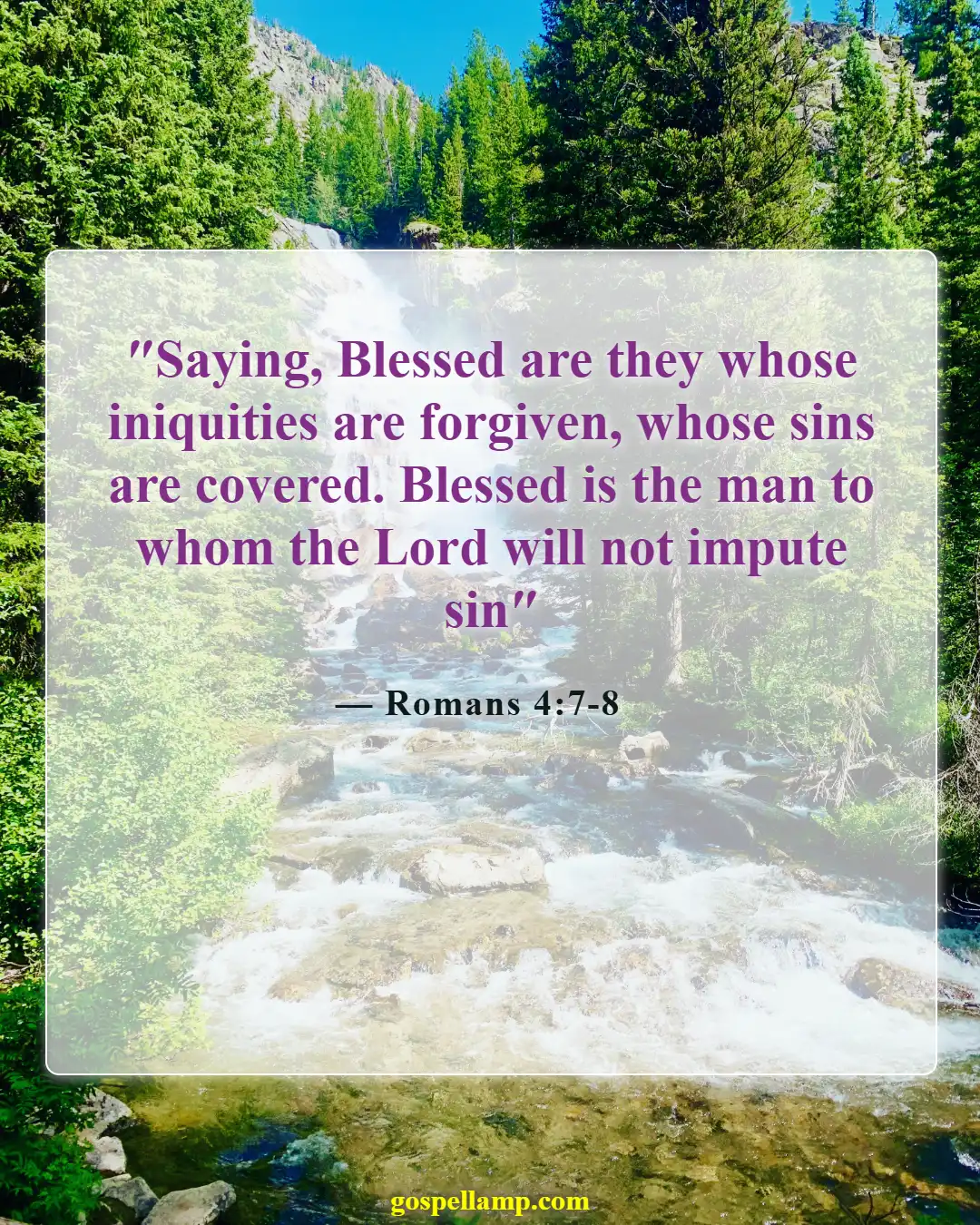 Romans 4:7-8 :- Blessed are those whose sins are forgiven
