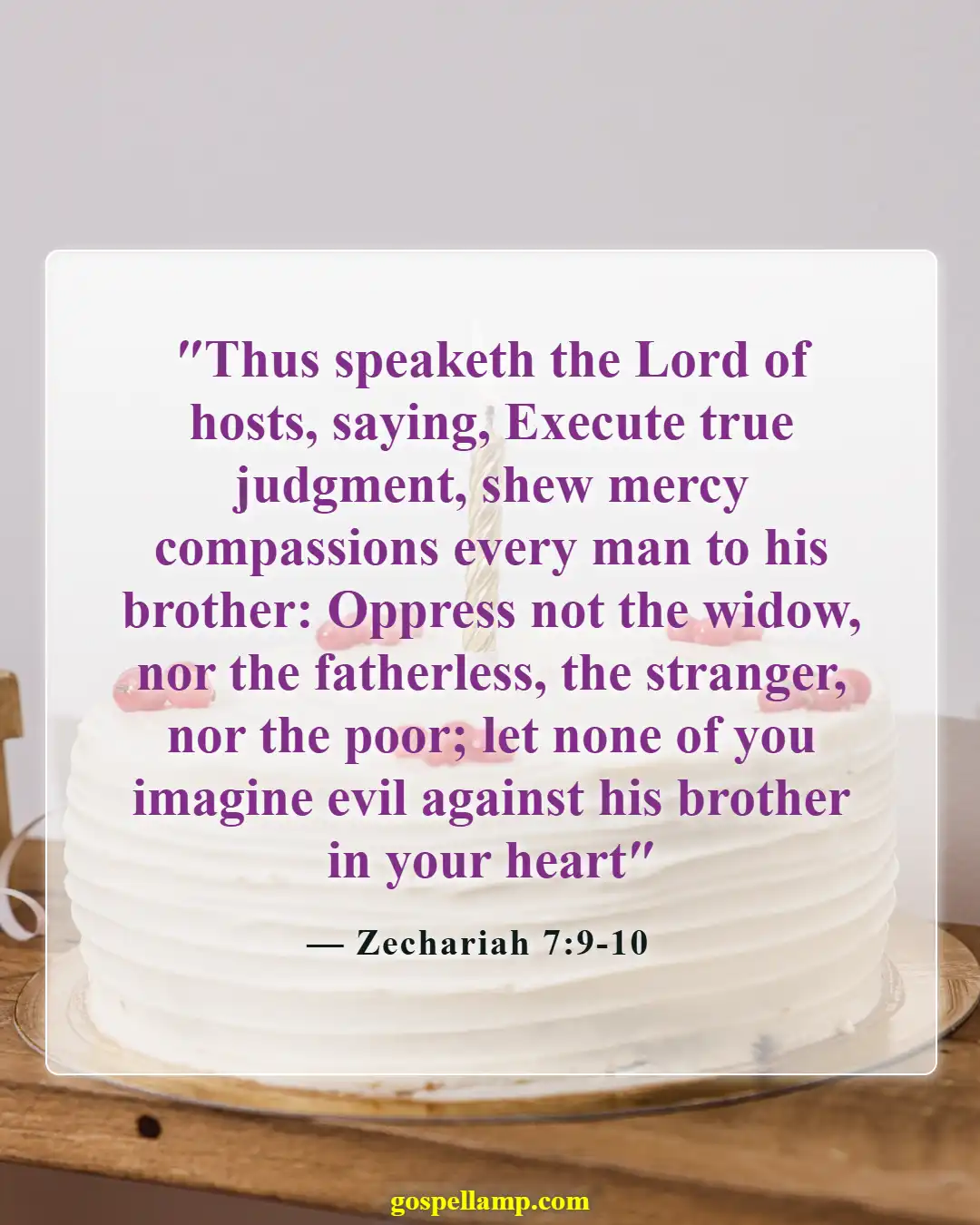 Zechariah 7:9-10 :- Show kindness and compassion to others